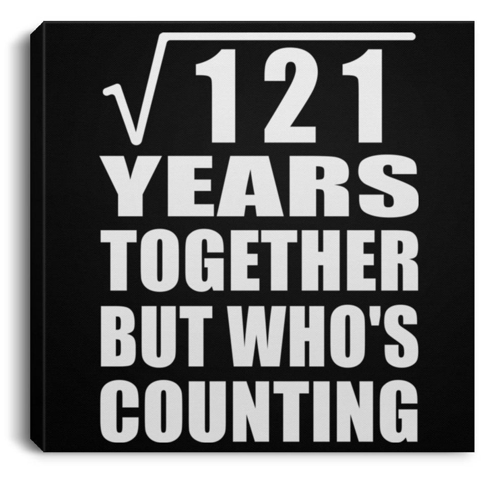 11th Anniversary Square Root of 121 Years Who's Counting - Canvas Square