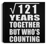 11th Anniversary Square Root of 121 Years Who's Counting - Canvas Square