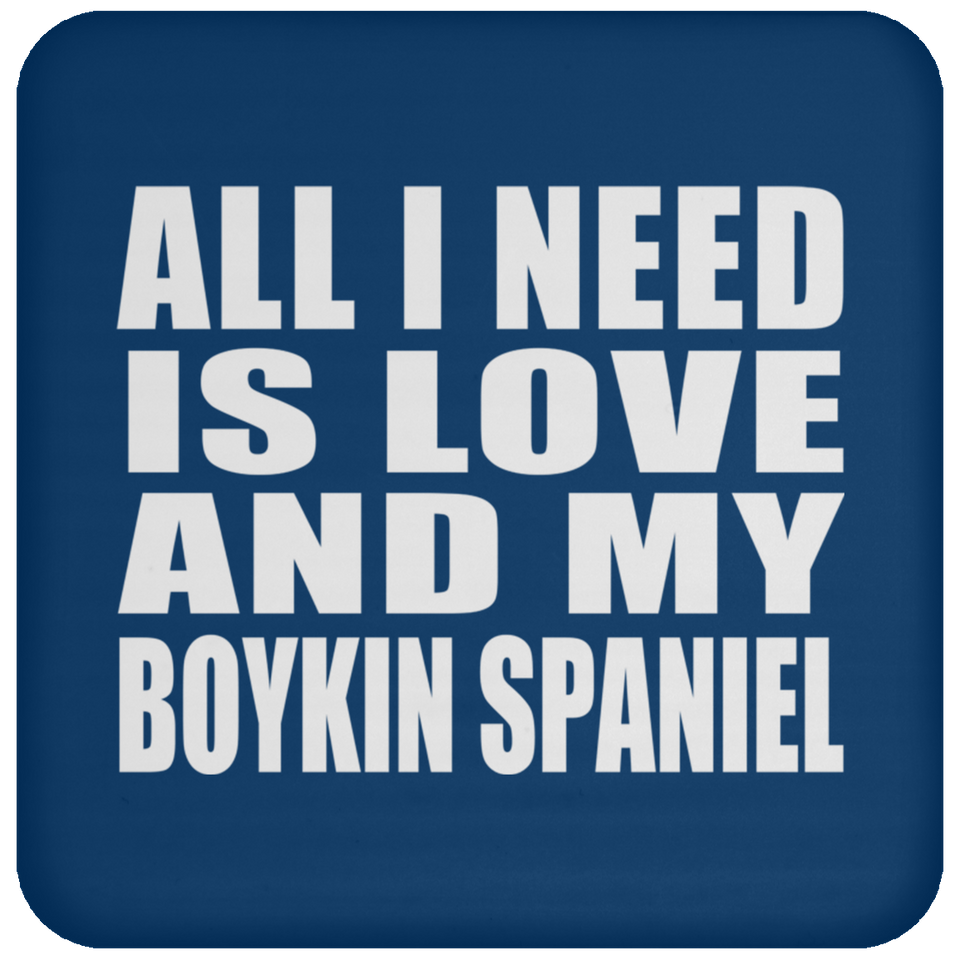 All I Need Is Love And My Boykin Spaniel - Drink Coaster