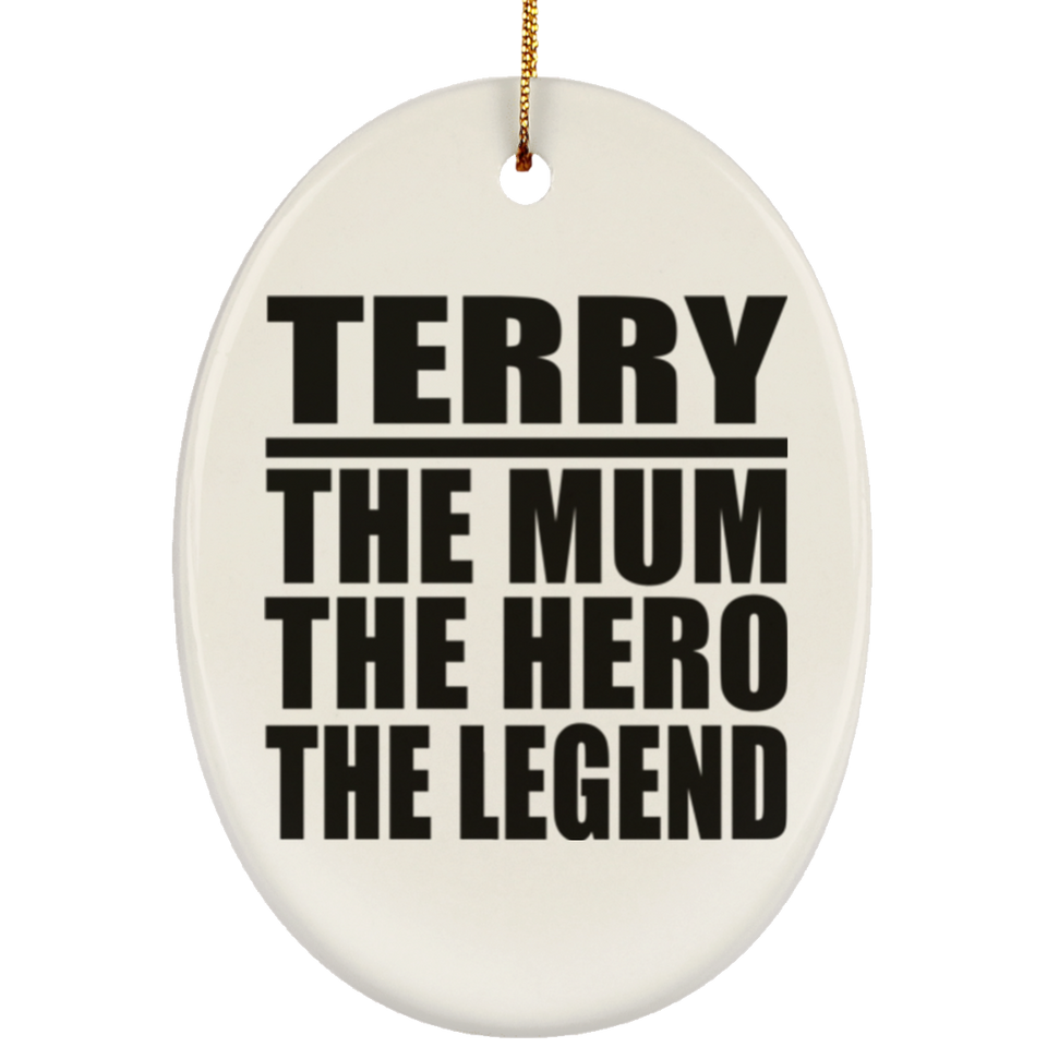 Terry The Mum The Hero The Legend - Oval Ornament