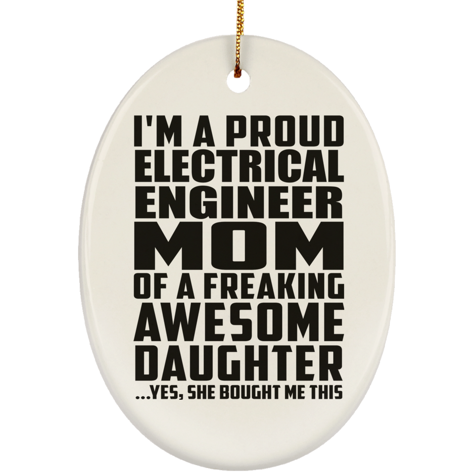 Proud Electrical Engineer Mom Of Awesome Daughter - Oval Ornament