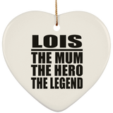 Lois The Mum The Hero The Legend - Heart Ornament
