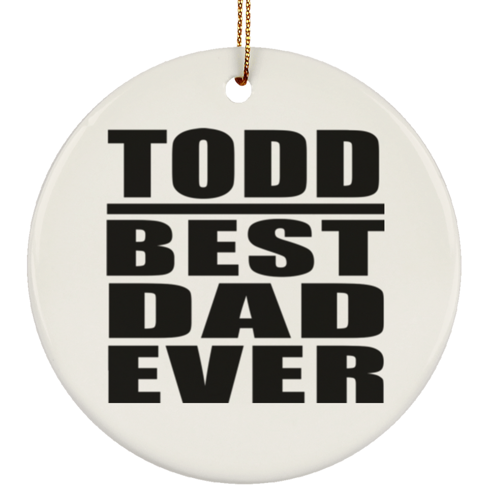 Todd Best Dad Ever - Circle Ornament