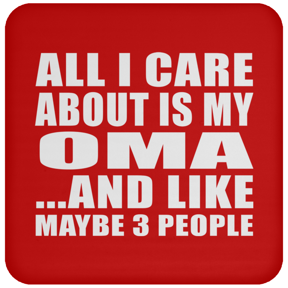 All I Care About Is My Oma - Drink Coaster
