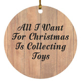 All I Want For Christmas Is Collecting Toys - Circle Ornament C
