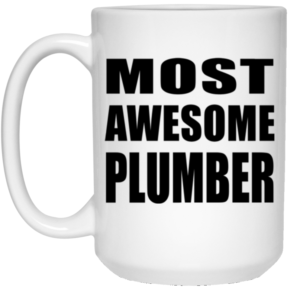 Most Awesome Plumber - 15 Oz Coffee Mug