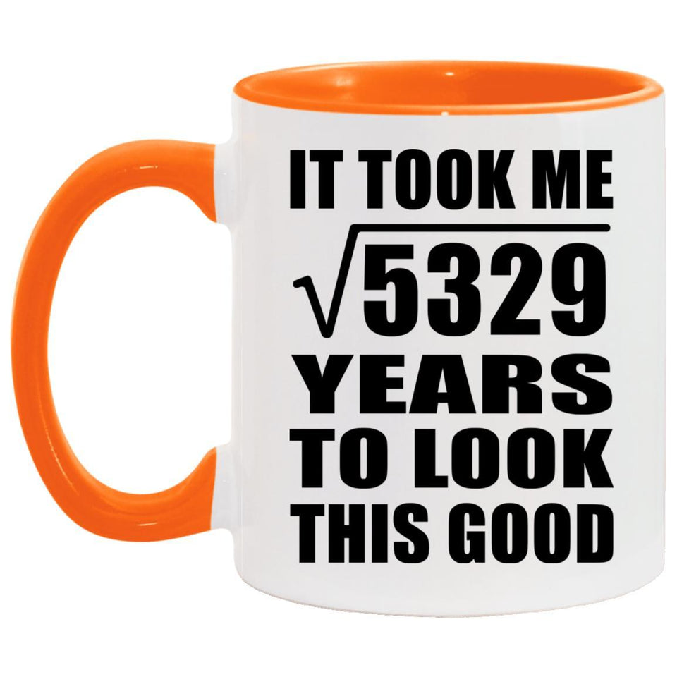 73rd Birthday Took Square Root of 5329 Years To Look Good - 11oz Accent Mug Orange