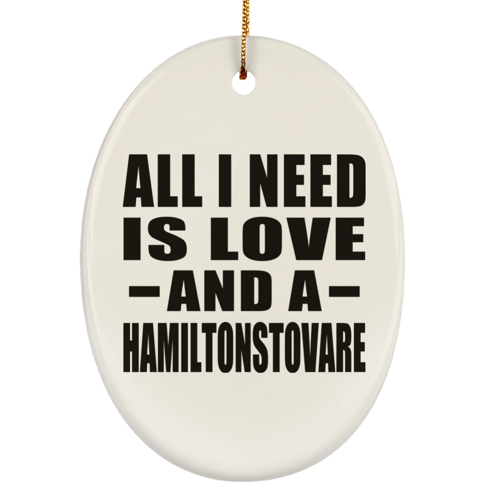 All I Need Is Love And A Hamiltonstovare - Oval Ornament