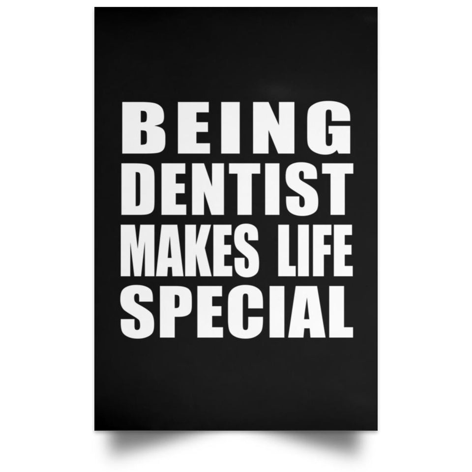 Being Dentist Makes Life Special - Poster Portrait