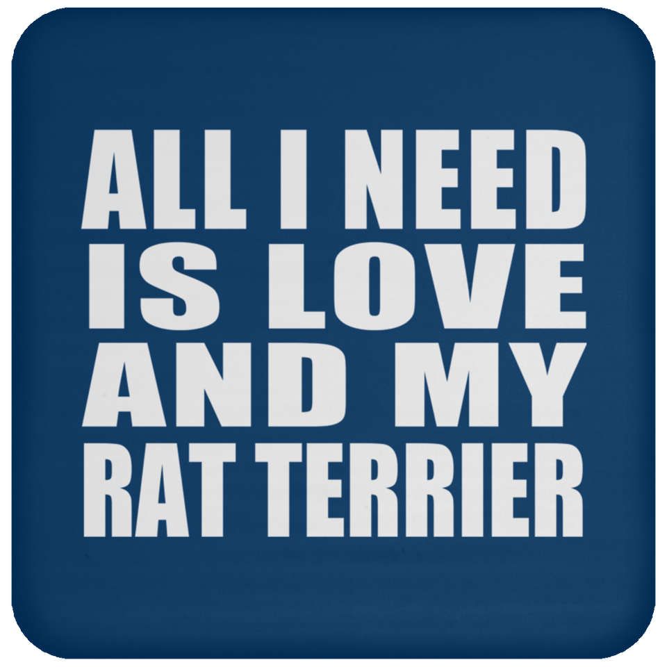 All I Need Is Love And My Rat Terrier - Drink Coaster