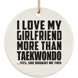 I Love My Girlfriend More Than Taekwondo - Circle Ornament