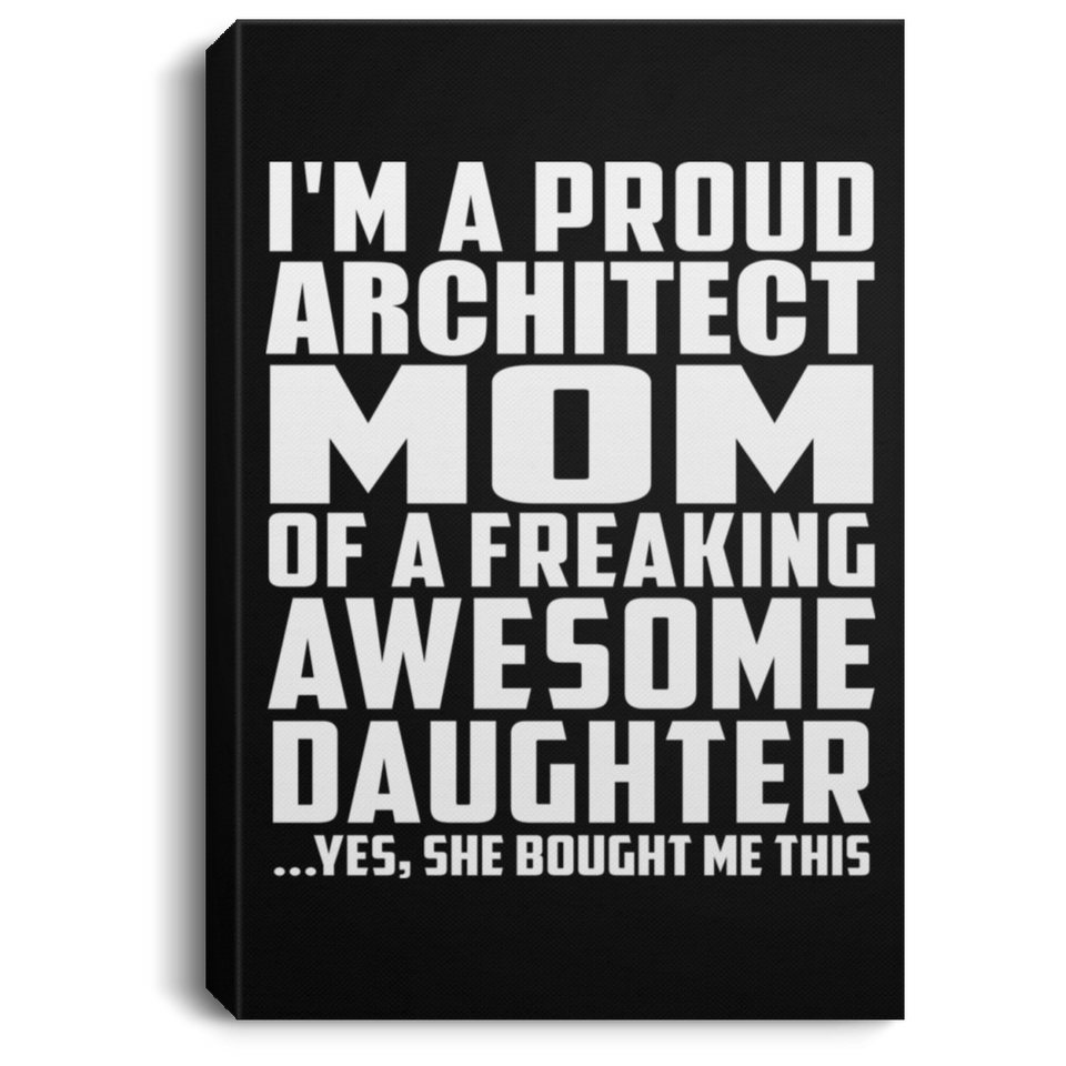 Proud Architect Mom Of Awesome Daughter - Canvas Portrait