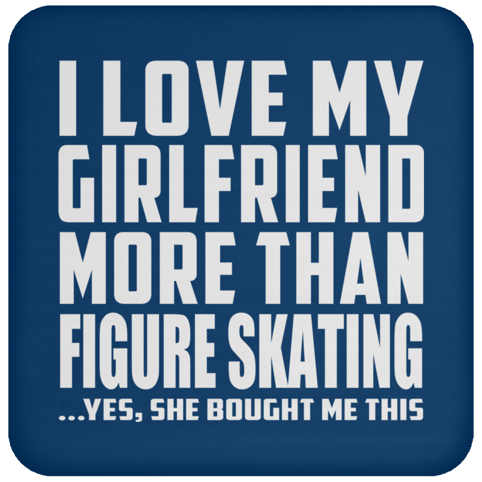 I Love My Girlfriend More Than Figure Skating - Drink Coaster
