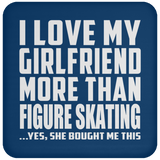 I Love My Girlfriend More Than Figure Skating - Drink Coaster