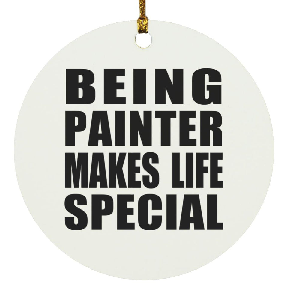 Being Painter Makes Life Special - Circle Ornament