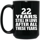 22nd Anniversary 22 Years Still In Love After These Years - 15oz Coffee Mug Black