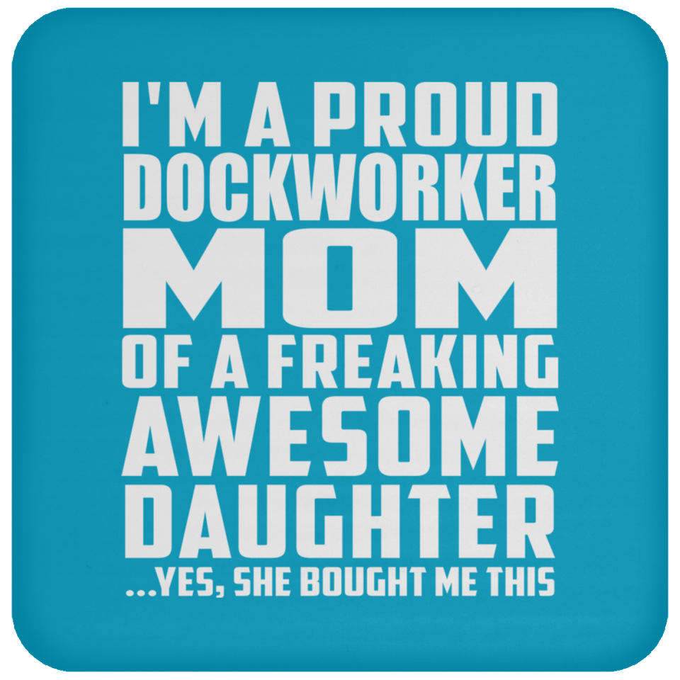 Proud Dockworker Mom Of Awesome Daughter - Drink Coaster