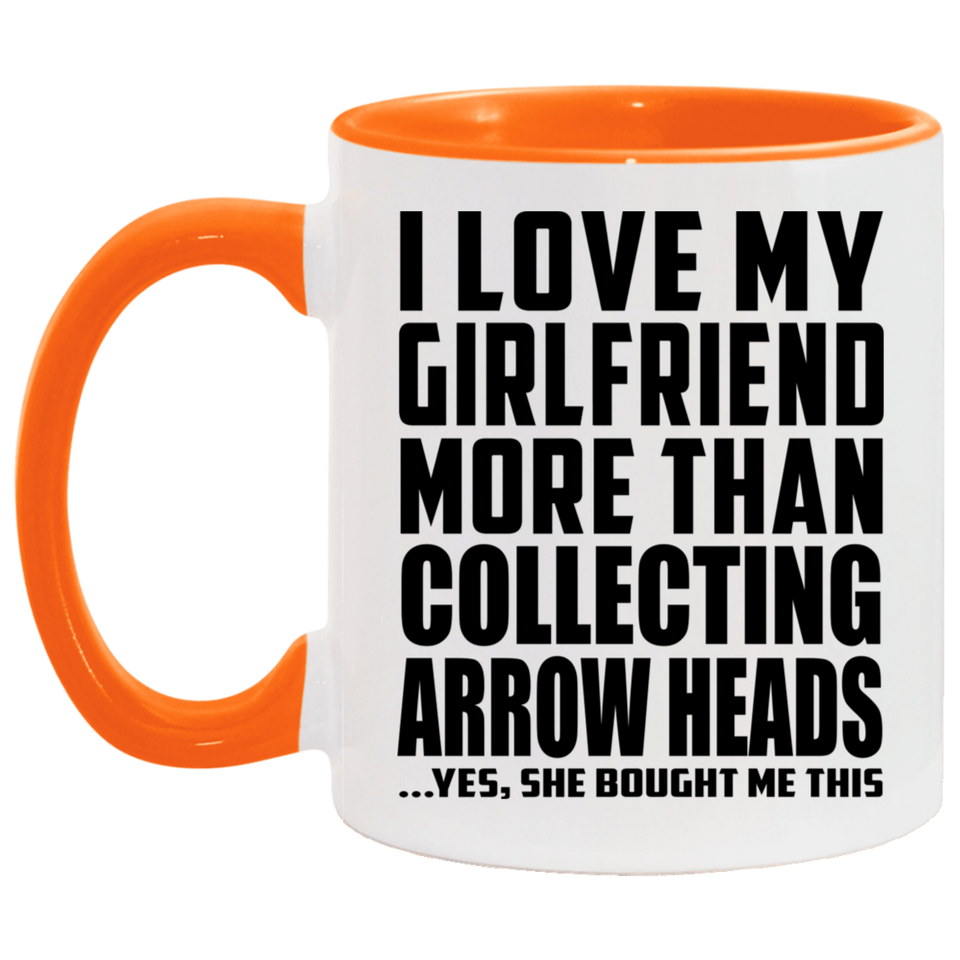 I Love My Girlfriend More Than Collecting Arrow Heads - 11oz Accent Mug Orange