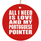 All I Need Is Love And My Portuguese Pointer - Circle Ornament