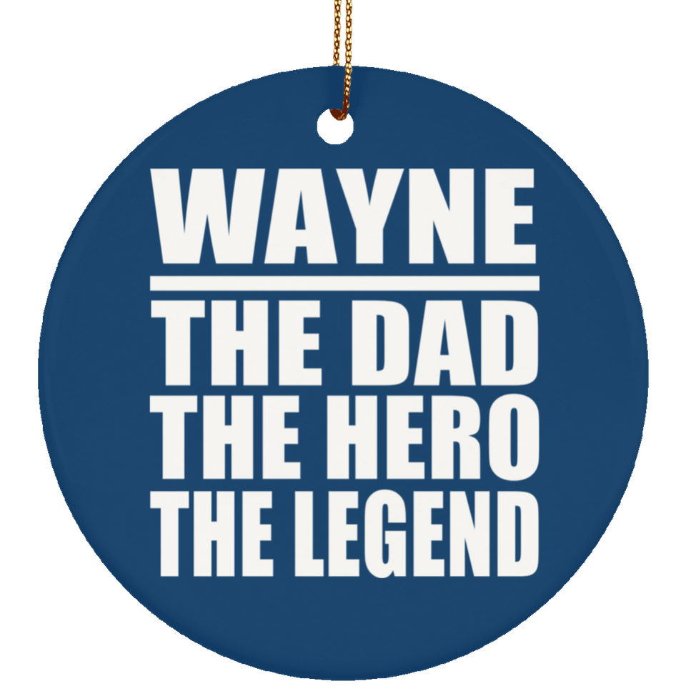 Wayne The Dad The Hero The Legend - Circle Ornament