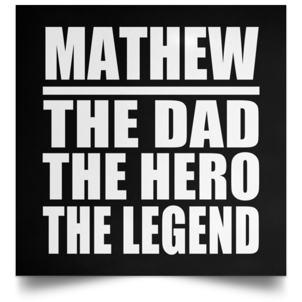Mathew The Dad The Hero The Legend - Poster Square