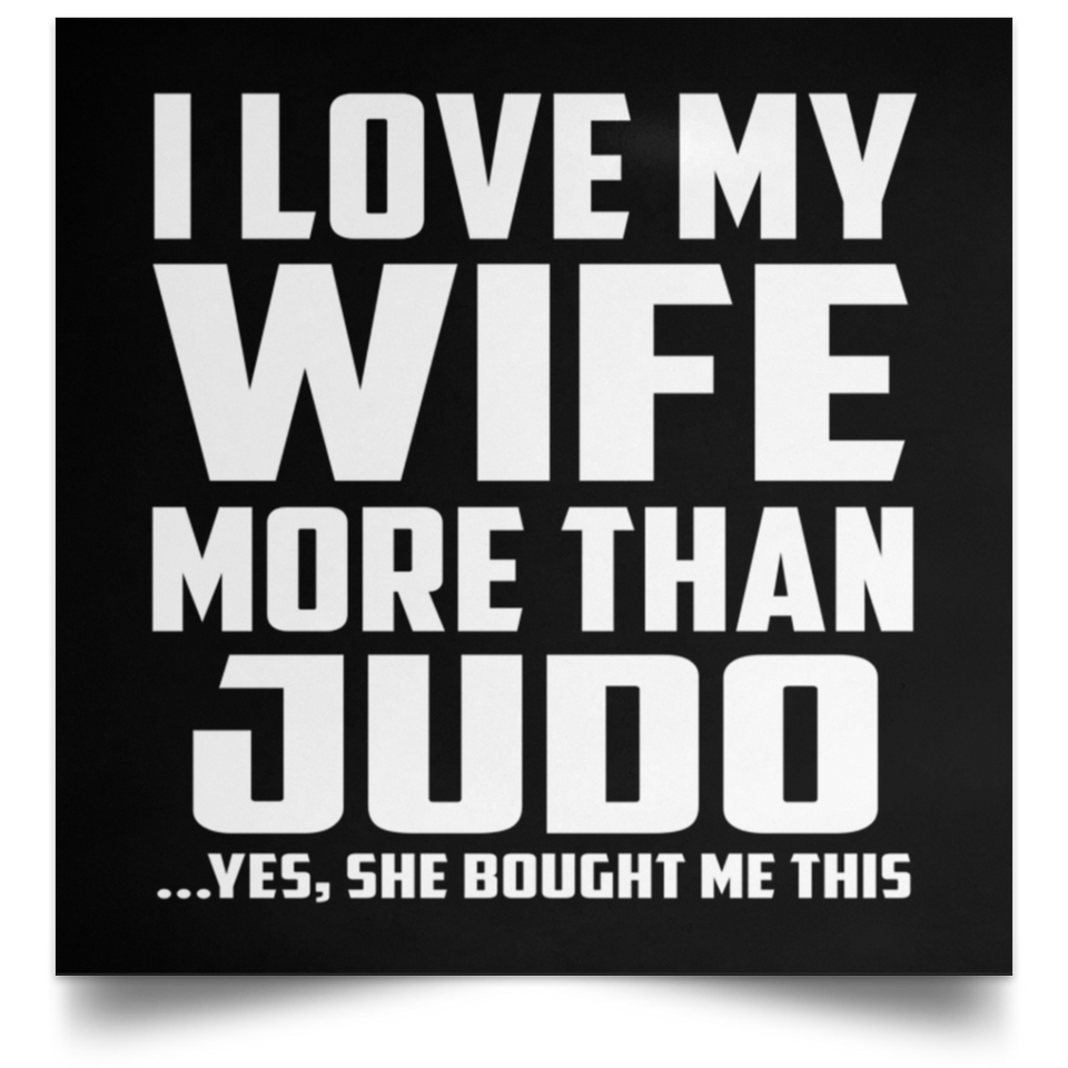 I Love My Wife More Than Judo - Poster Square