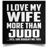 I Love My Wife More Than Judo - Poster Square