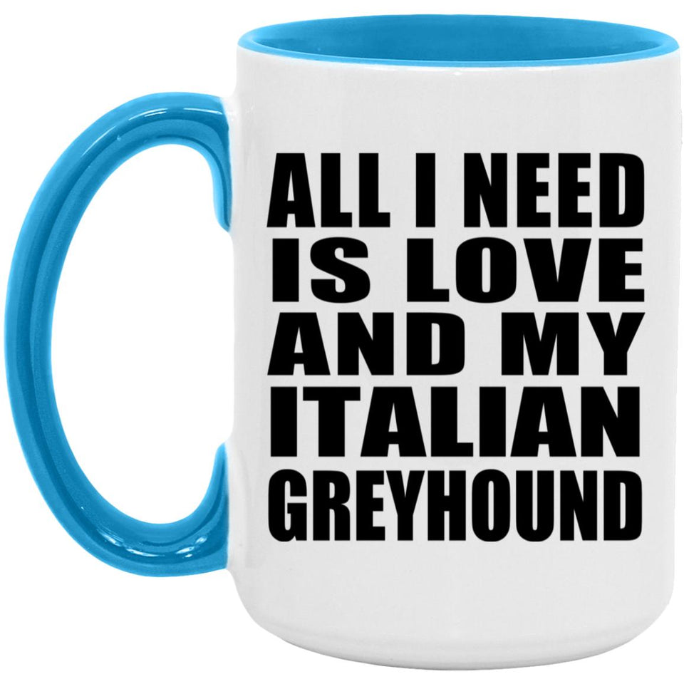 All I Need Is Love And My Italian Greyhound - 15oz Accent Mug Blue