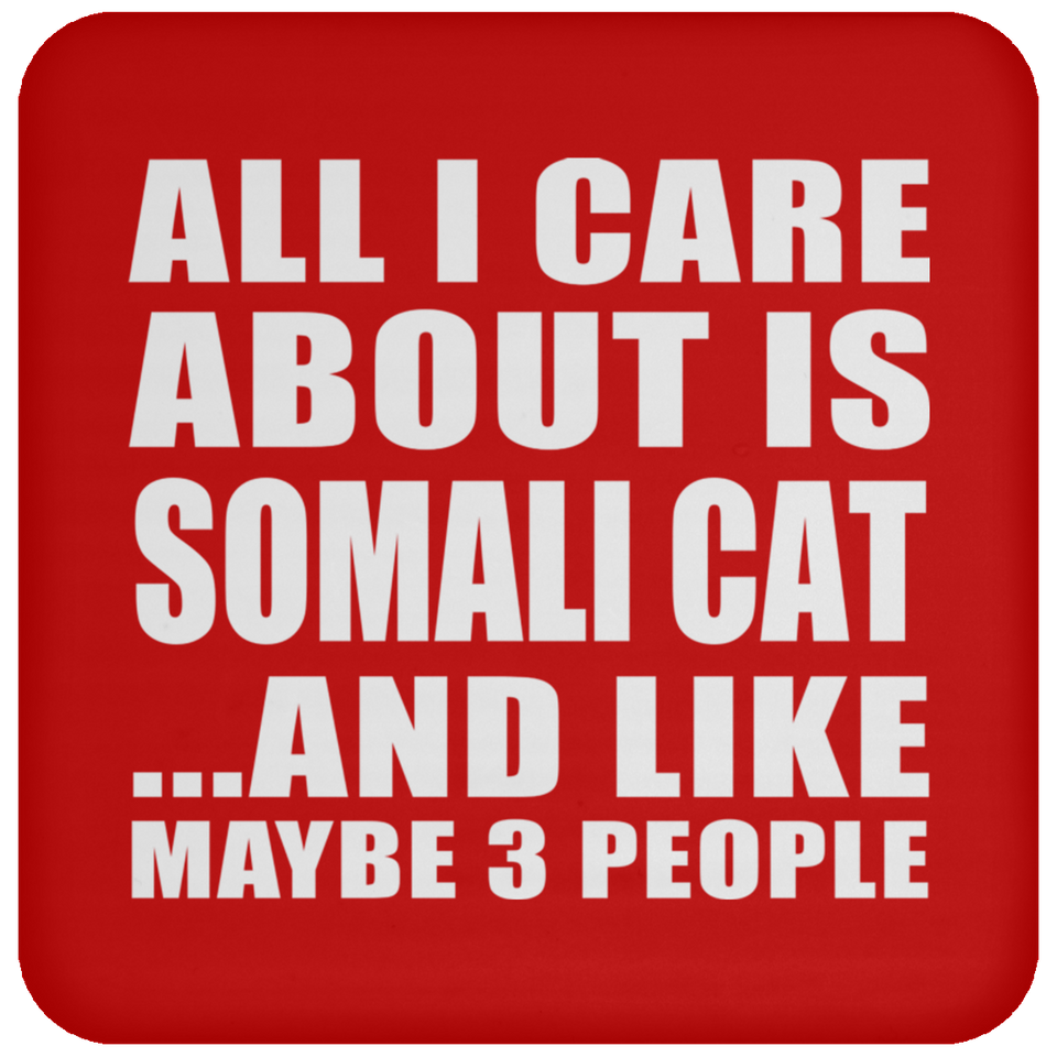 All I Care About Is Somali Cat - Drink Coaster