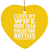 I Love My Wife More Than Collecting Bottles - Heart Ornament