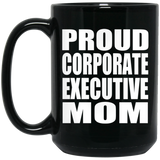 Proud Corporate Executive Mom - 15oz Coffee Mug Black