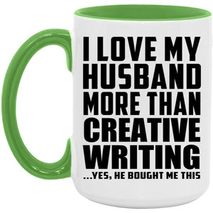 I Love My Husband More Than Creative Writing - 15oz Accent Mug Green