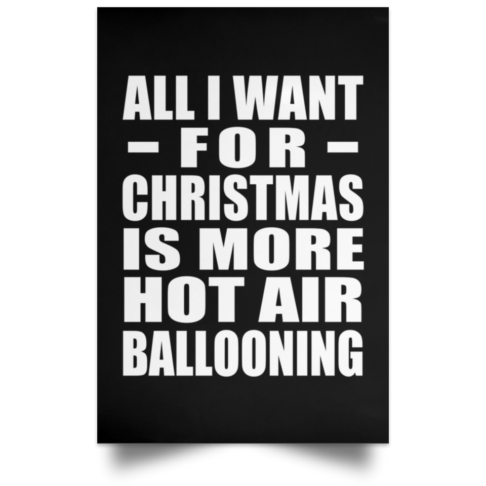All I Want For Christmas Is More Hot Air Ballooning - Poster Portrait