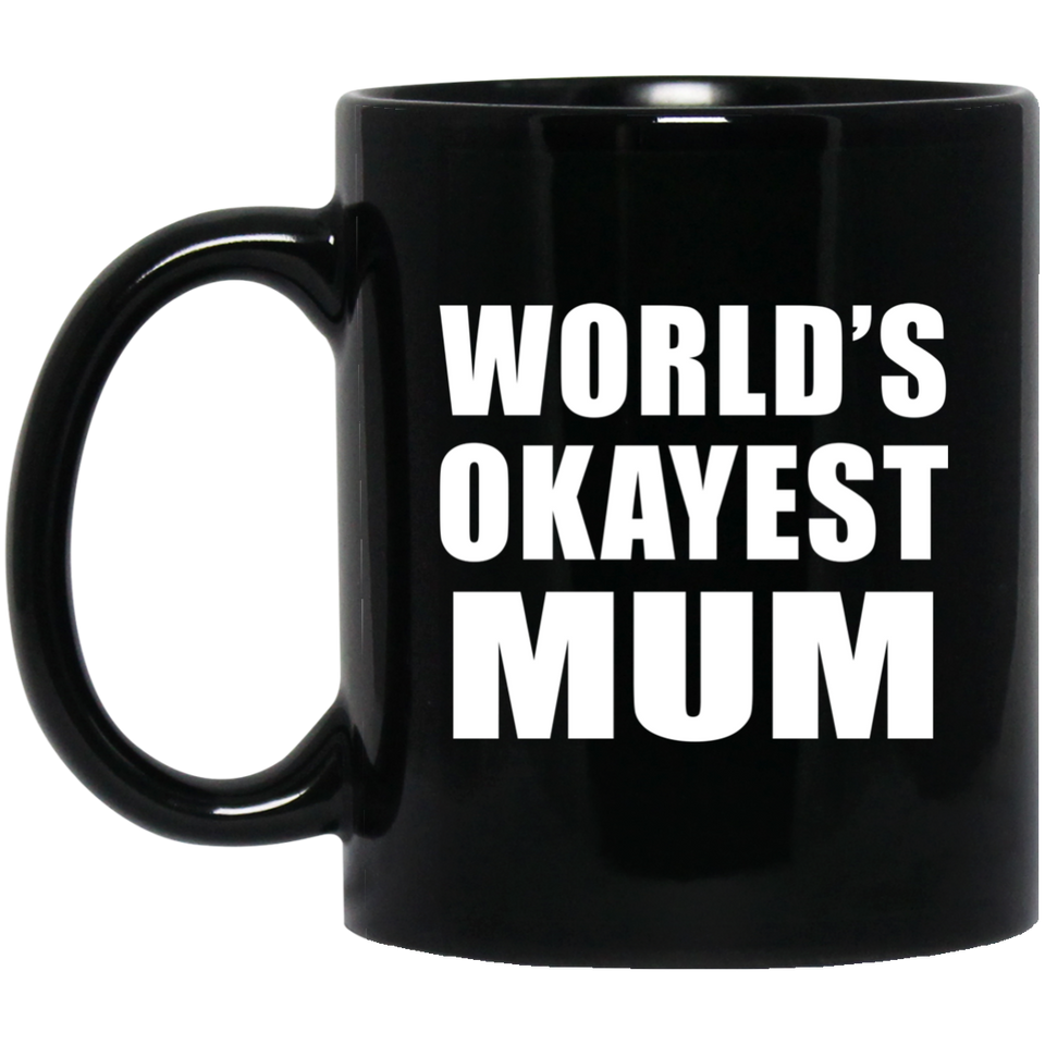 World's Okayest Mum - 11 Oz Coffee Mug Black
