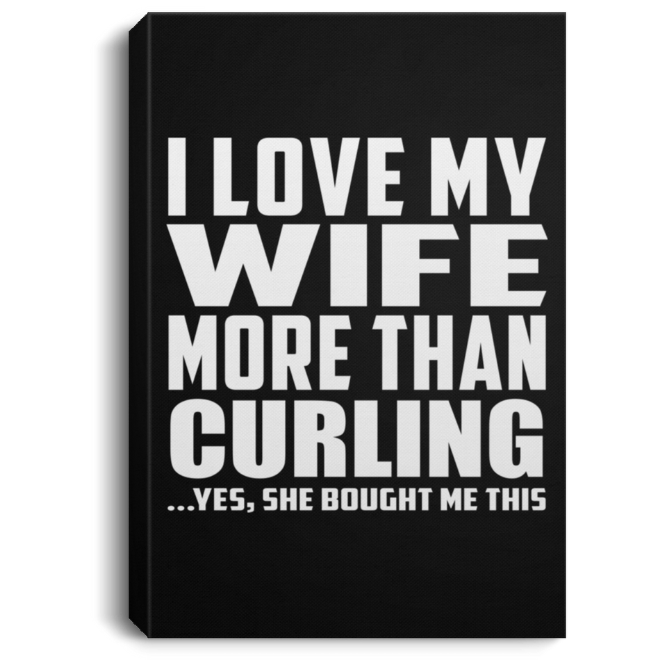 I Love My Wife More Than Curling - Canvas Portrait
