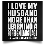 I Love My Husband More Than Learning A Foreign Language - Poster Square