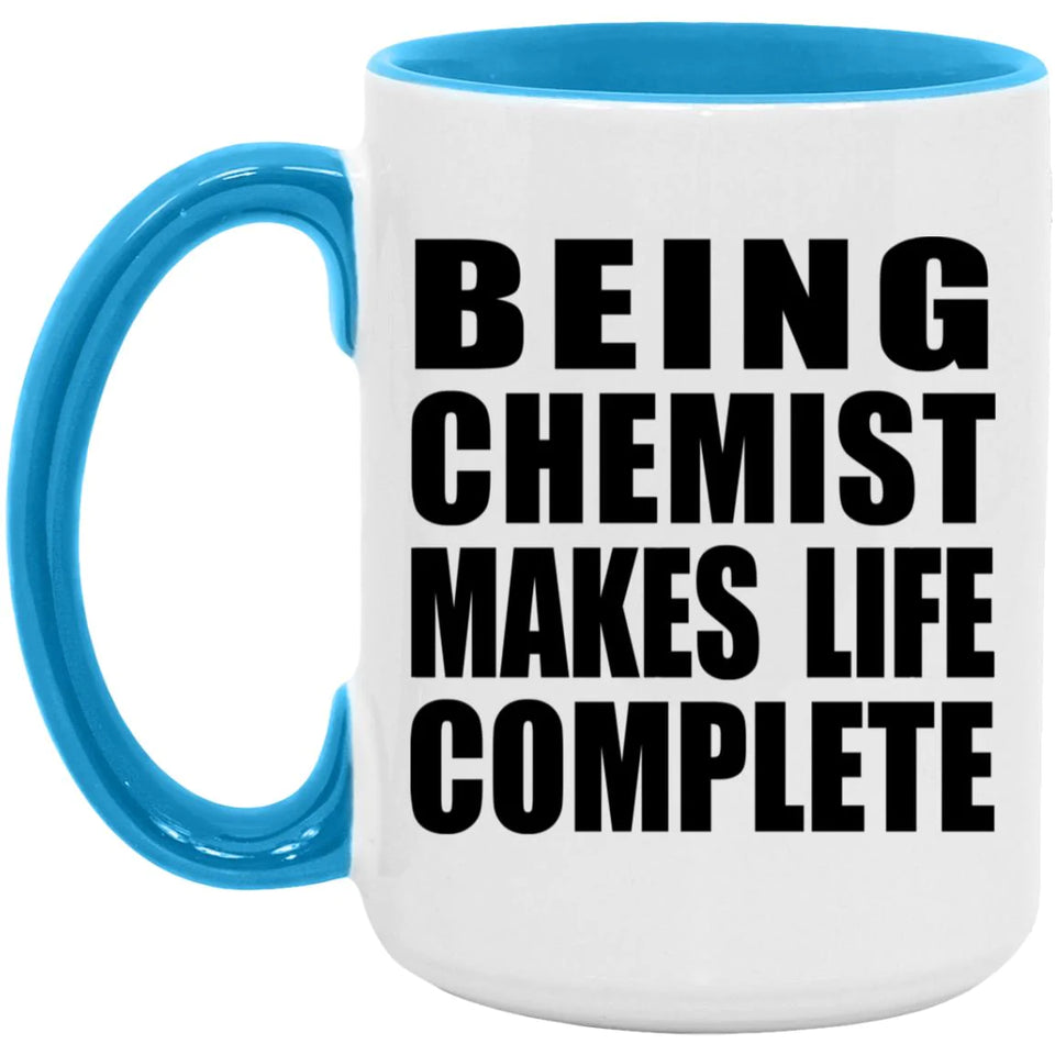 Being Chemist Makes Life Complete - 15oz Accent Mug Blue