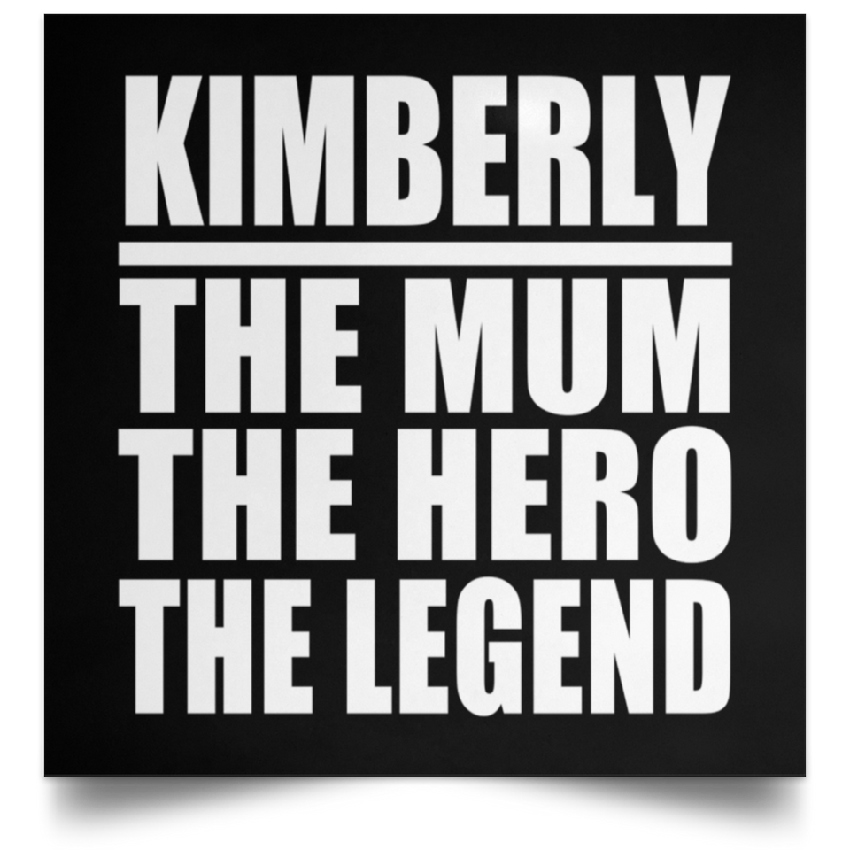Kimberly The Mum The Hero The Legend - Poster Square