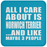 All I Care About Is Norwich Terrier - Drink Coaster