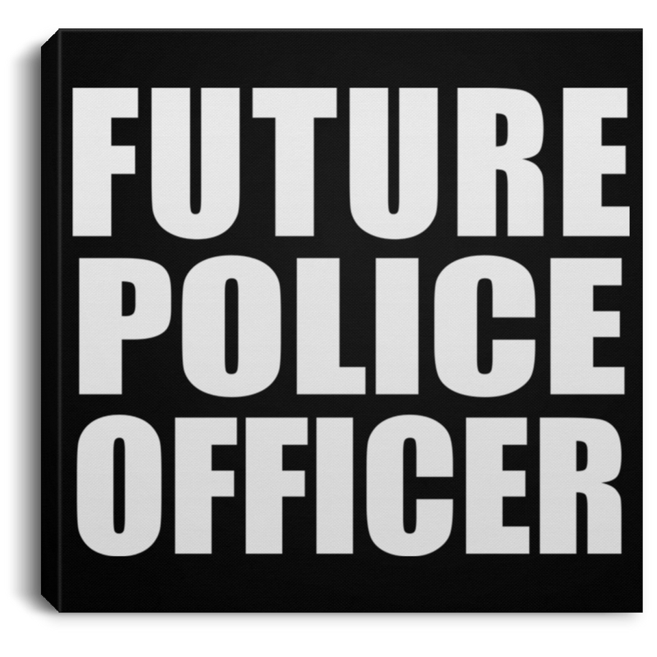 Future Police Officer - Canvas Square