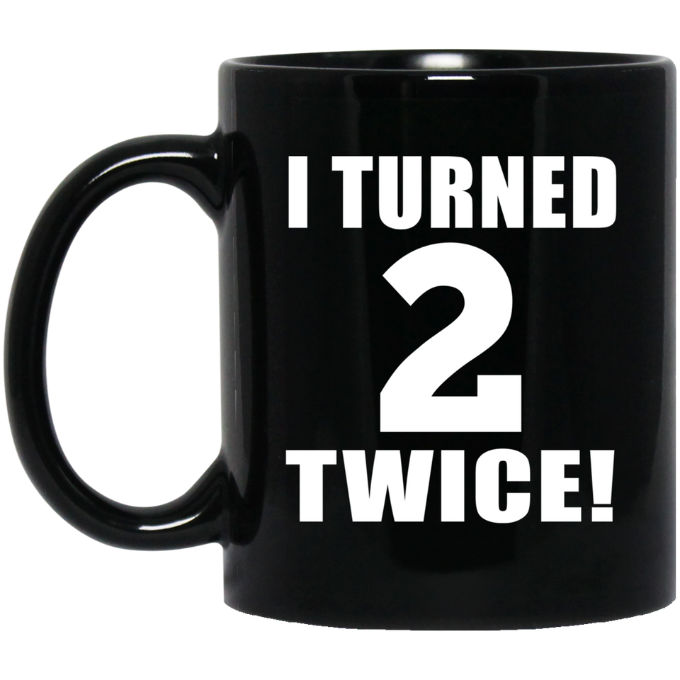 4th Birthday I Turned 2 Twice - 11oz Coffee Mug Black