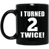 4th Birthday I Turned 2 Twice - 11oz Coffee Mug Black