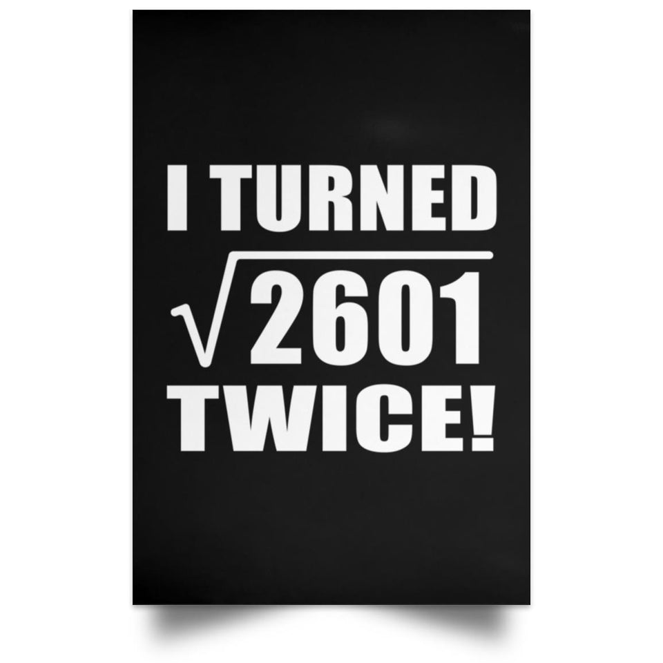 102nd Birthday I Turned Square Root of 2601 Twice - Poster Portrait