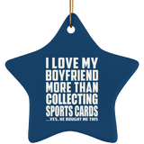 I Love My Boyfriend More Than Collecting Sports Cards - Star Ornament