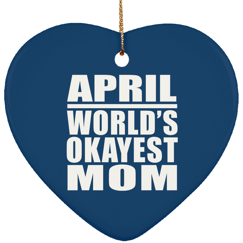 April World's Okayest Mom - Heart Ornament