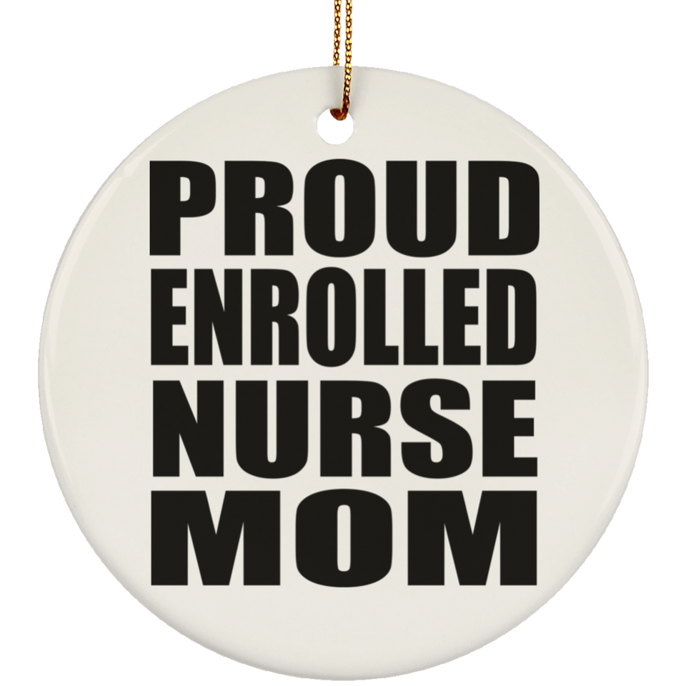 Proud Enrolled Nurse Mom - Circle Ornament