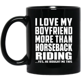 I Love My Boyfriend More Than Horseback Riding - 11 Oz Coffee Mug Black