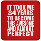 84th Birthday Took 84 Years To Become Awesome & Perfect - Drink Coaster
