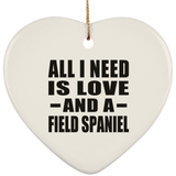 All I Need Is Love And A Field Spaniel - Heart Ornament