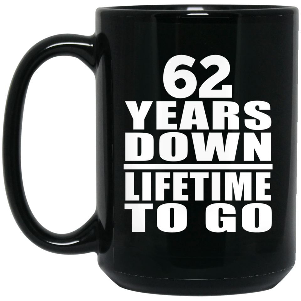 62nd Anniversary 62 Years Down Lifetime To Go - 15 Oz Coffee Mug Black